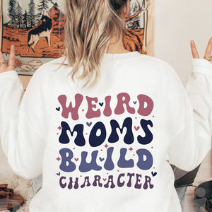 Weird Moms Build Character Sweatshirt, Cool Moms Club, Mother’s Day Crewneck, Funny Mom Sweatshirt, Mom shirt, Mama shirt, Gift for Wife