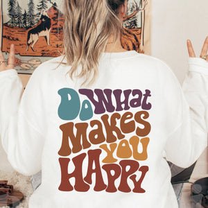 Positive Sweatshirt, Do What Makes You Happy Crewneck, Inspirational Tees, Aesthetic Shirt, Preppy Vsco Tee, Custom Words Shirt