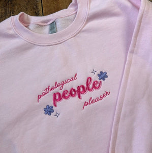 TS Embroidered Pathological People Pleaser Sweatshirt