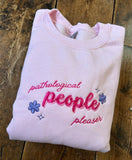 TS Embroidered Pathological People Pleaser Sweatshirt