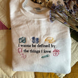 TS Embroidered I wanna be defined by the things that I love Sweatshirt