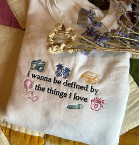TS Embroidered I wanna be defined by the things that I love Sweatshirt
