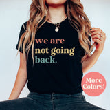 We’re Not Going Back Shirt Kamala Harris 2024 Shirt Swift Fan for Harris Kamala Quote Shirt Political Gift Tee madam president brat summer