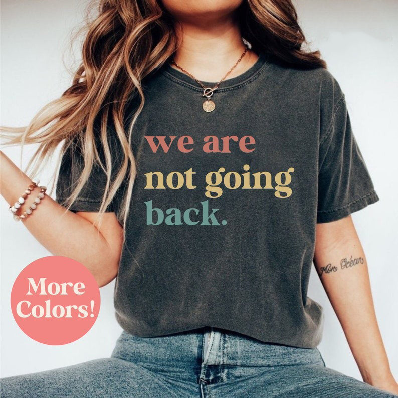 We’re Not Going Back Shirt Kamala Harris 2024 Shirt Swift Fan for Harris Kamala Quote Shirt Political Gift Tee madam president brat summer