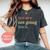 We’re Not Going Back Shirt Kamala Harris 2024 Shirt Swift Fan for Harris Kamala Quote Shirt Political Gift Tee madam president brat summer