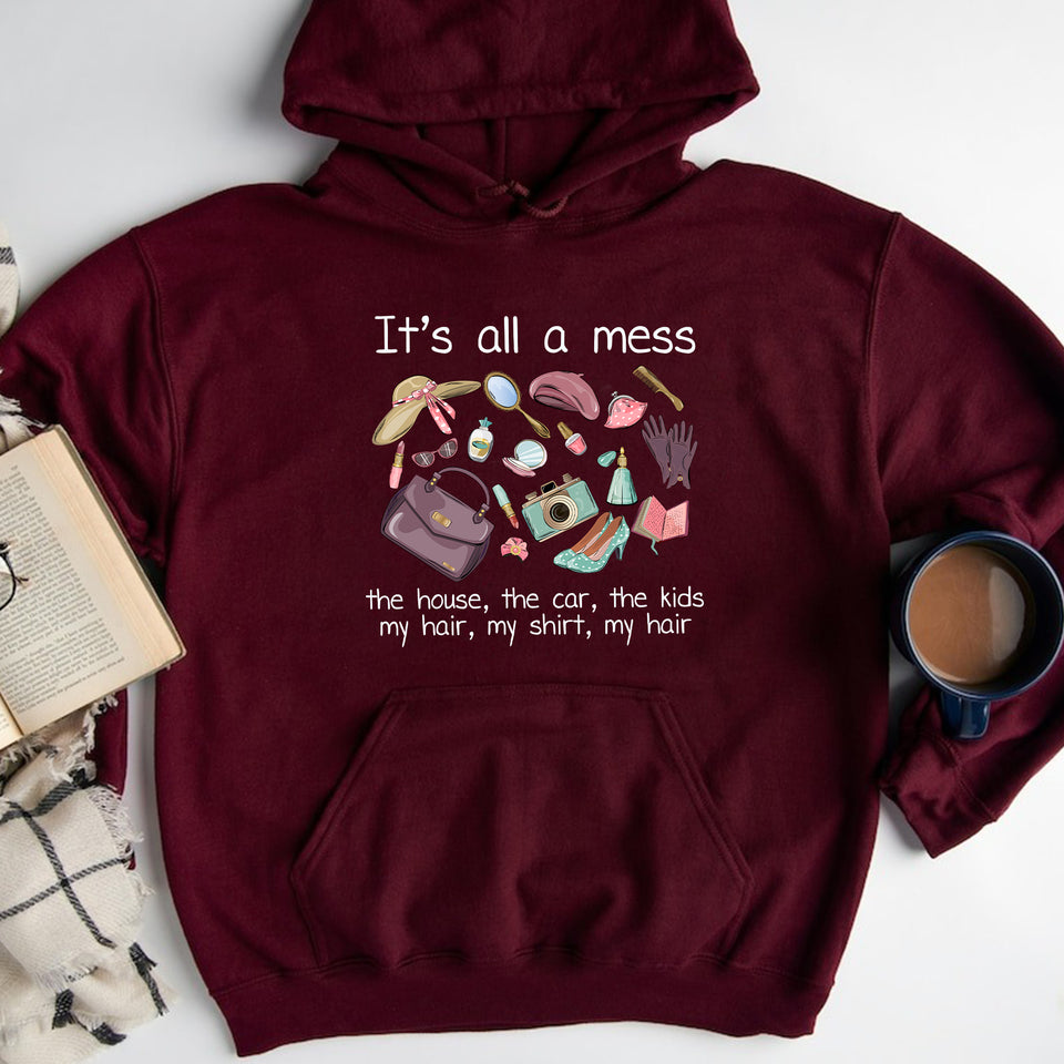 It's all a mess the house Hoodie, the car, the kids, my hair, my Crewneck, my hair hot mess mom Shirt, pink cool mom Shirt, mom basics Shirt, mothers day Shirt