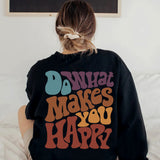 Positive Sweatshirt, Do What Makes You Happy Crewneck, Inspirational Tees, Aesthetic Shirt, Preppy Vsco Tee, Custom Words Shirt