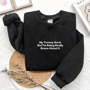 My Tummy Hurts But I'm Being Really Brave About it Embroidered Sweatshirt