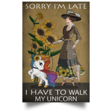 Sorry I'm Late I Have To Walk My Unicorn Poster