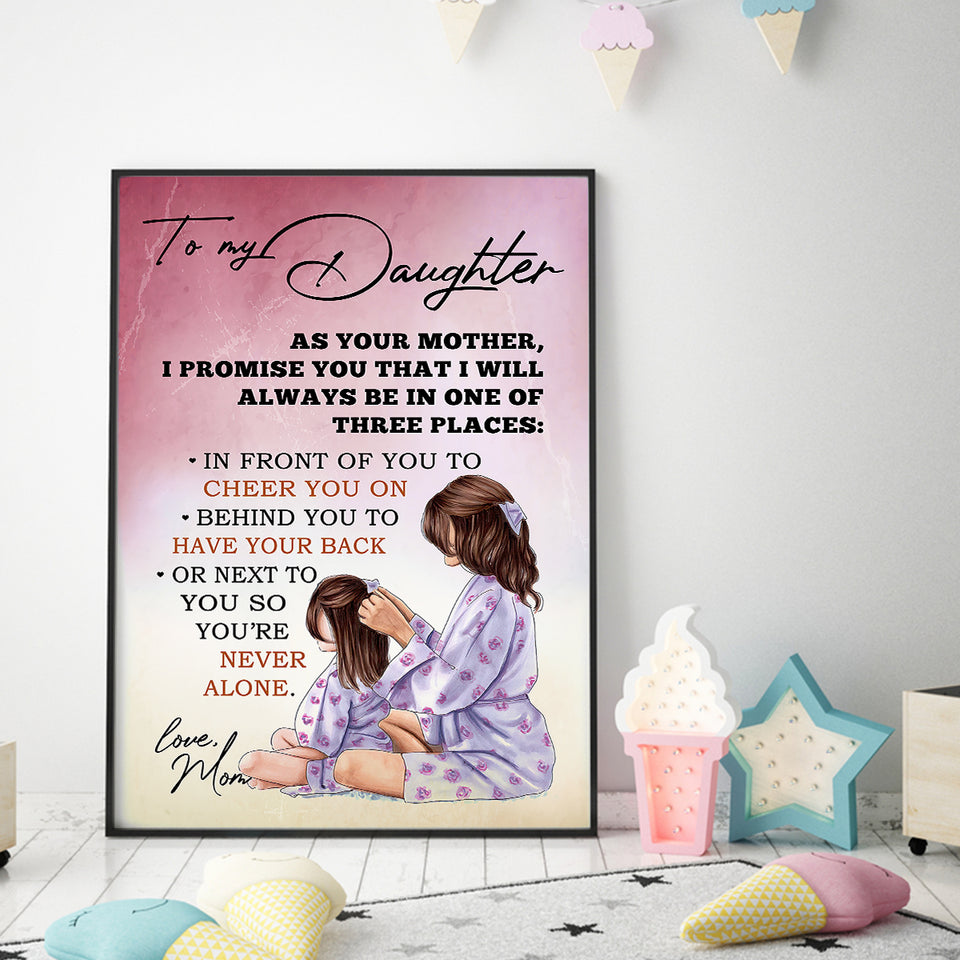 To My Daughter Always Be In One Of Three Places Poster